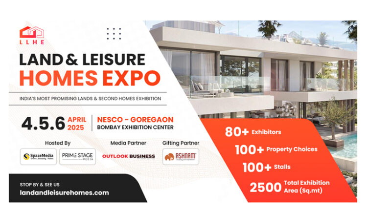Land & Leisure Homes Expo 2025: India’s Exclusive Real Estate Showcase for Investments & Second Homes at Nesco, Goregaon