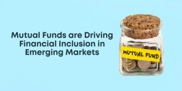 How Mutual Funds are Driving Financial Inclusion in Emerging Markets