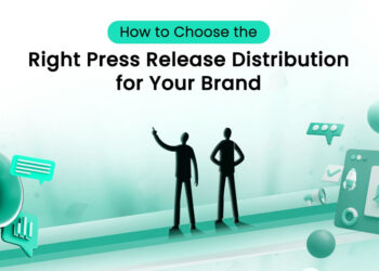 How to Choose the Right Press Release Distribution for Your Brand