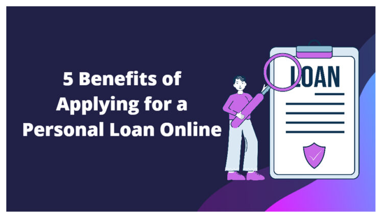 5 Benefits of Applying for a Personal Loan Online
