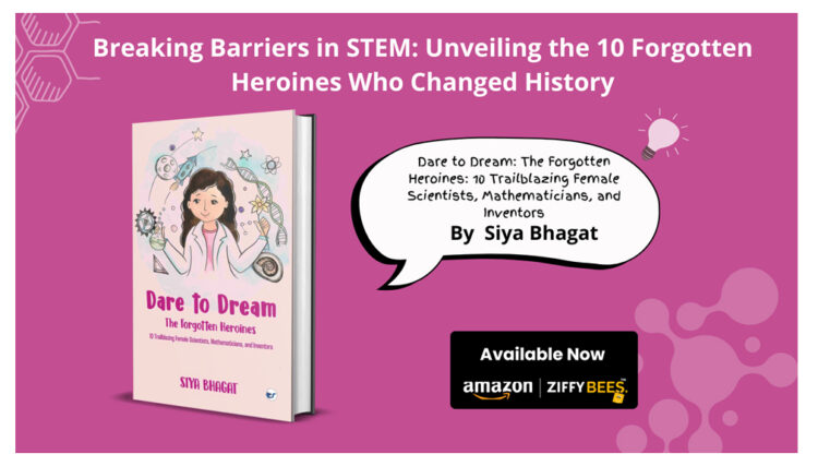 Clever Fox Publishing invites you to Dare to Dream: The Forgotten Heroines: 10 Trailblazing Female Scientists, Mathematicians, and Inventors with Siya Bhagat