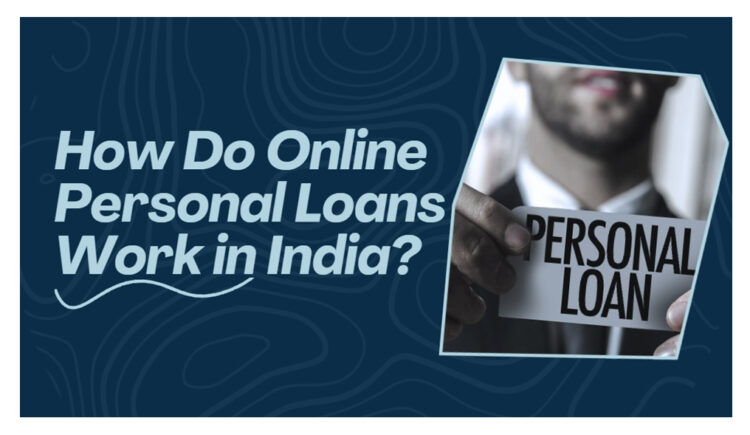 How Do Online Personal Loans Work in India?