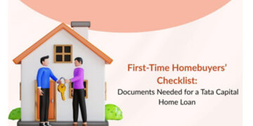 First-Time Homebuyers’ Checklist: Documents Needed for a Tata Capital Home Loan