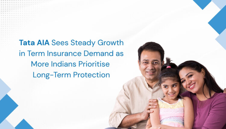Tata AIA Sees Steady Growth in Term Insurance Demand as More Indians Prioritise Long-Term Protection