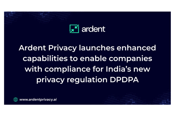 Ardent Privacy launches enhanced capabilities to enable companies with compliance for India’s new privacy regulation DPDPA