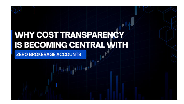 Why Cost Transparency is Becoming Central with Zero Brokerage Accounts
