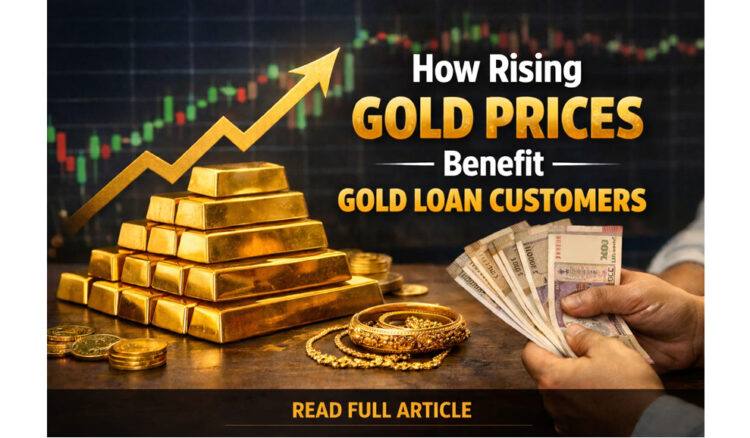 How Rising Gold Prices Benefit Gold Loan Customers 